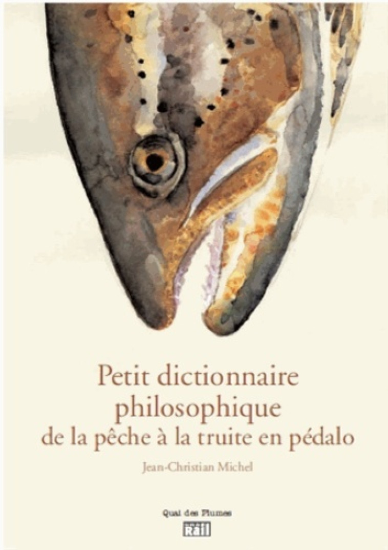 Petit dictionnaire philosophique du pêcheur de truites en pédalo - JEAN-CHRISTIAN MICHEL - LA VIE DU RAIL