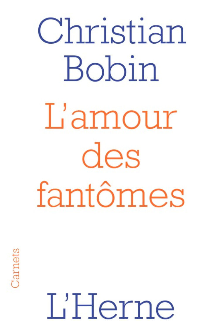 L'AMOUR DES FANTOMES -  Bobin christian - L'HERNE