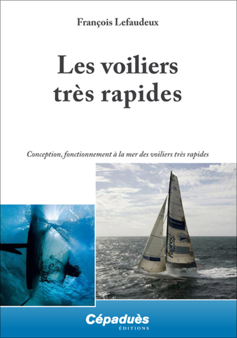 Les voiliers très rapides - Conception, fonctionnement à la mer des voiliers très rapides - François LEFAUDEUX - CEPADUES