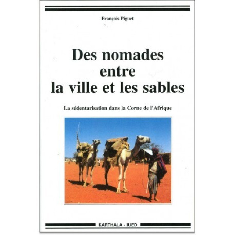 Des nomades entre la ville et les sables - sédentarisation dans la Corne de l'Afrique - François Piguet - KARTHALA