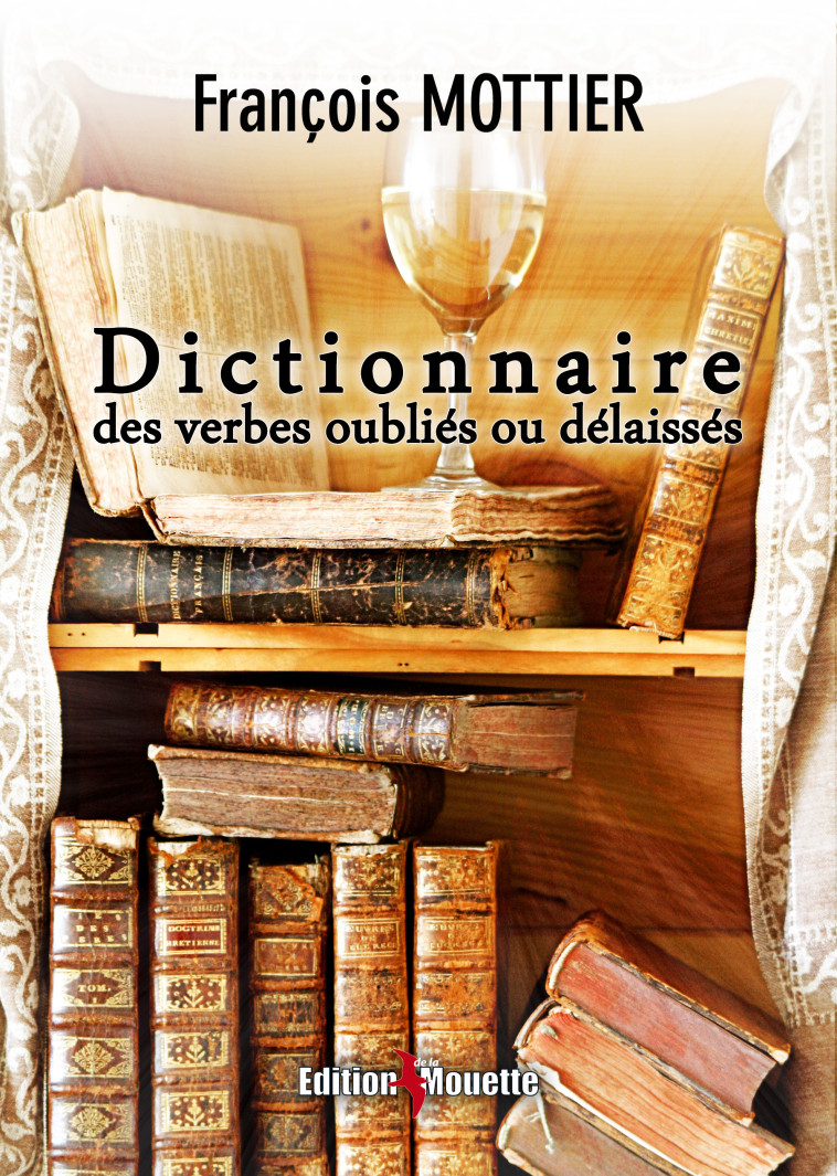 Dictionnaire des verbes oubliés ou délaissés - Mottier François - DE LA MOUETTE