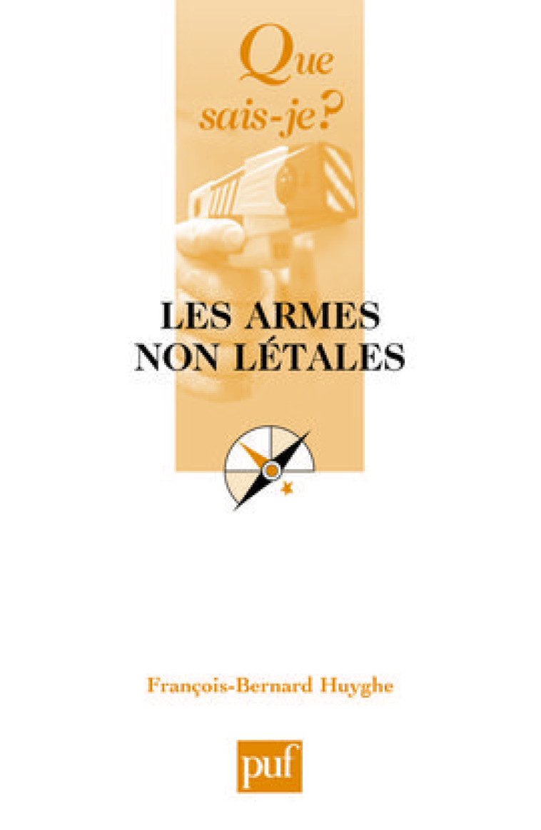 Les armes non létales - François-Bernard Huyghe - QUE SAIS JE