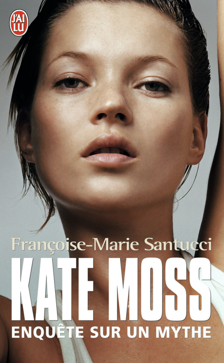 Kate Moss - Francoise-Marie Santucci - J'AI LU