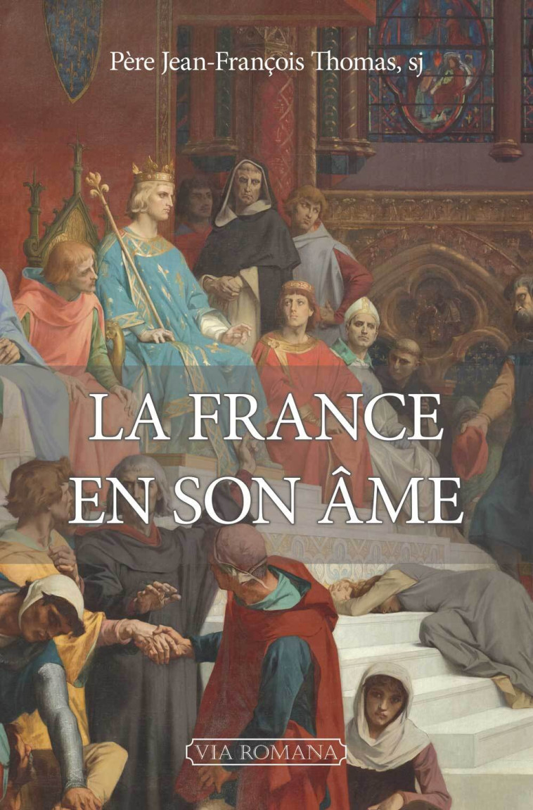 La France en son âme - Jean-François Thomas - VIA ROMANA