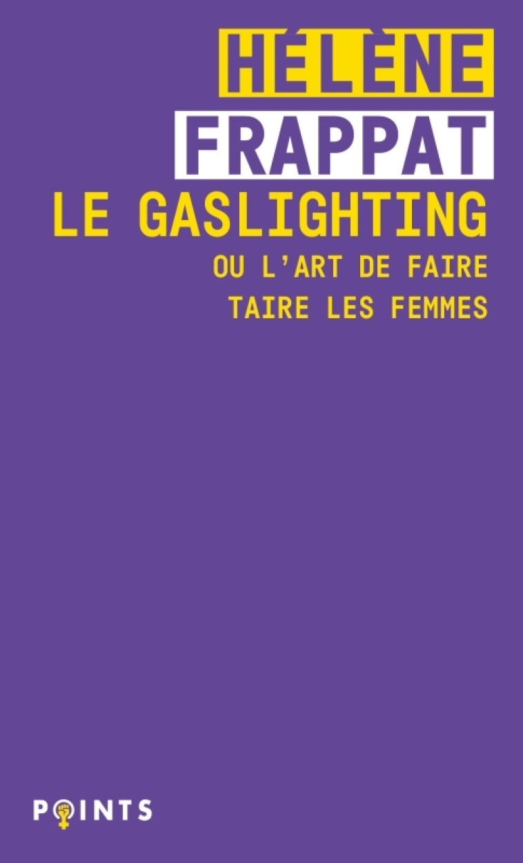 Le Gaslighting ou l'art de faire taire les femmes - Hélène FRAPPAT - POINTS