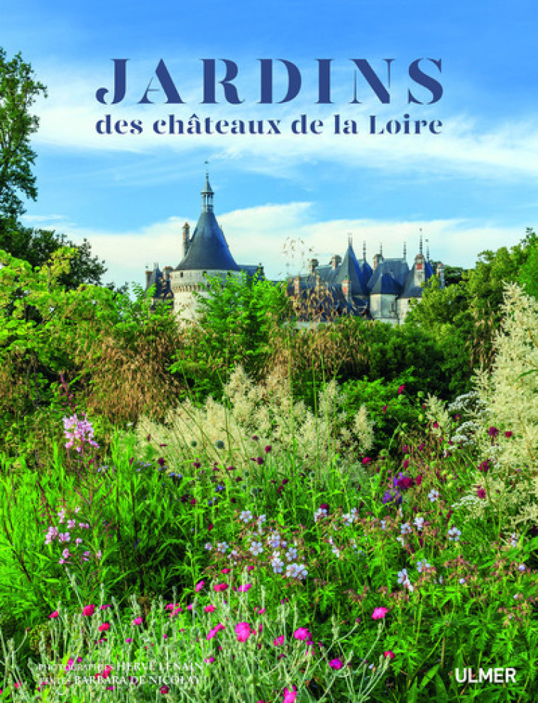 Les jardins des Châteaux de la Loire - Barbara de Nicolaÿ - ULMER