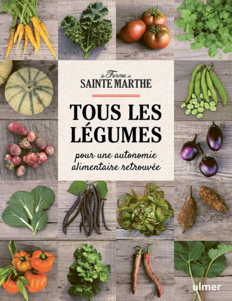 Tous les légumes - Pour une autonomie alimentaire retrouvée - Ferme Sainte-Marthe Ferme Sainte-Marthe - ULMER