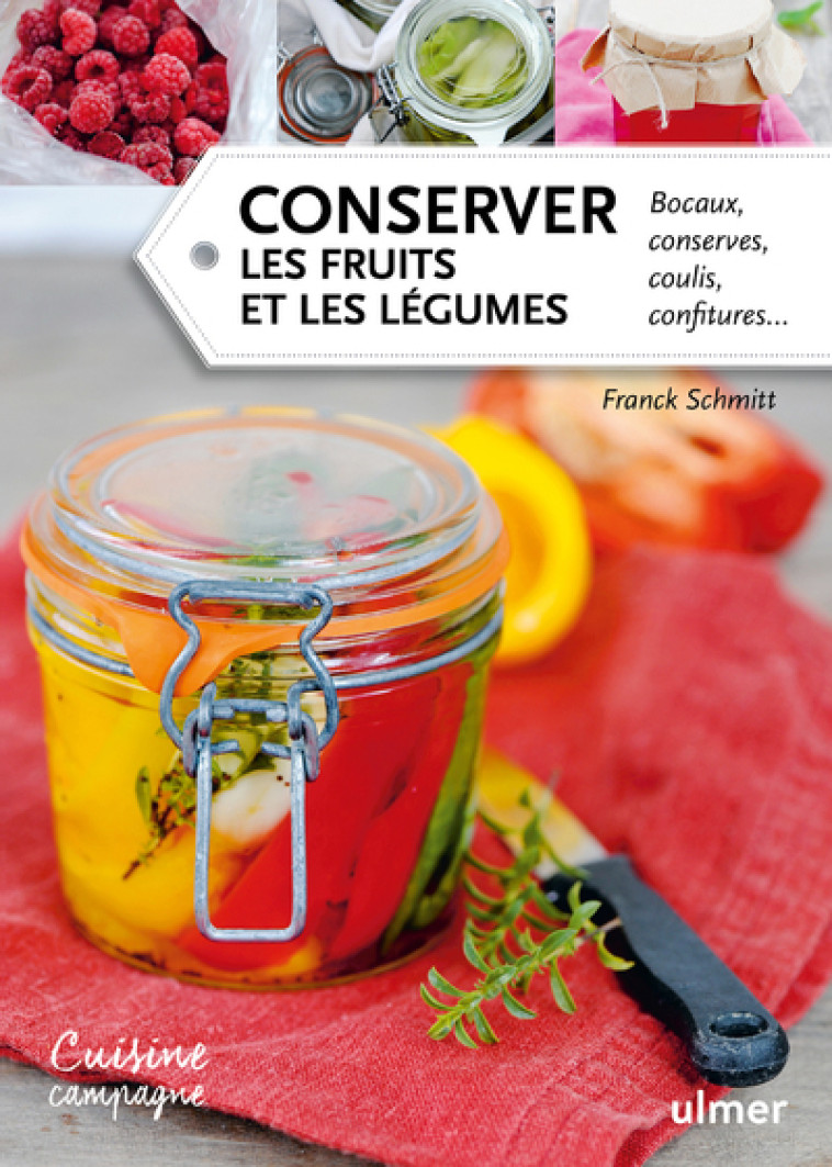 Conserver les fruits et les légumes. Bocaux, conserves, coulis, confitures... - Franck Schmitt - ULMER