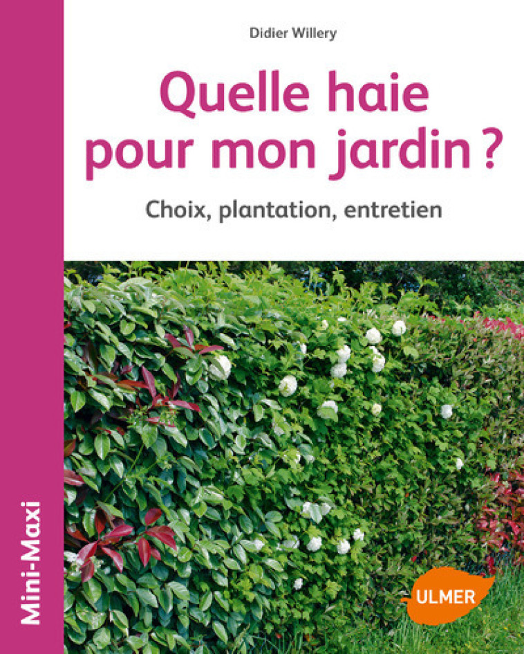 Quelle haie pour mon jardin ? Choix, plantation, entretien - Didier Willery - ULMER