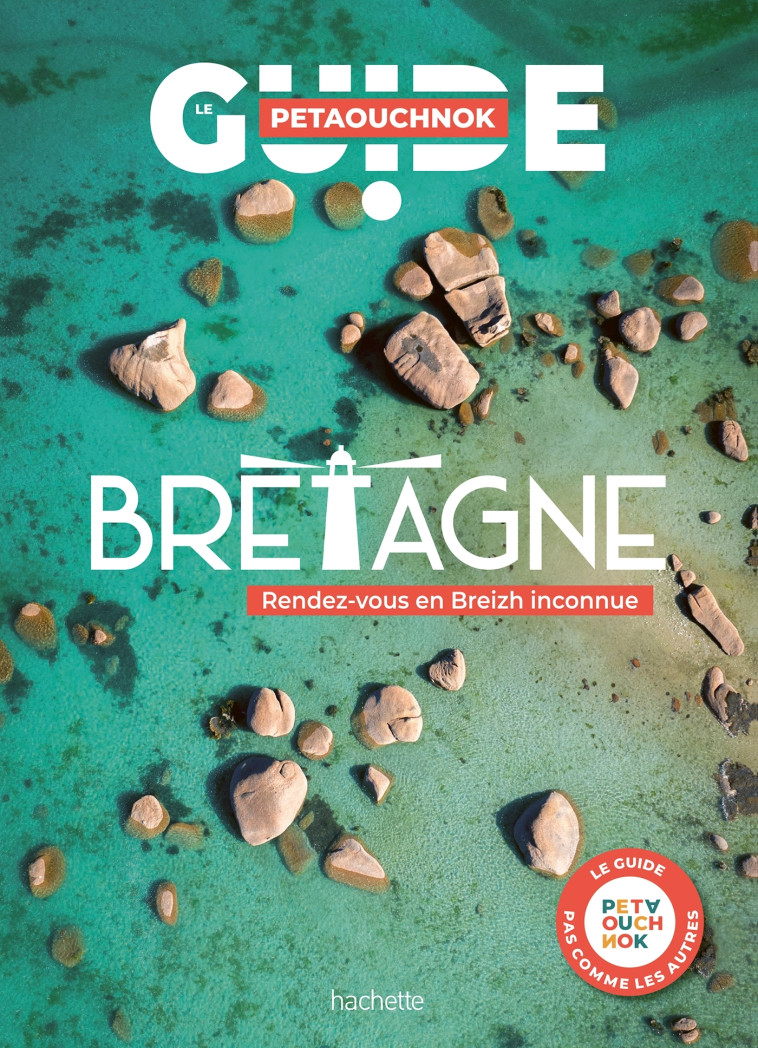 Bretagne guide Petaouchnok - Raphaël de Casabianca, Antoine Delaplace, Stéphanie Biju, Claire Faurie, Hervé Kerros, Raphaël de Casabianca, Antoine Delaplace, Stéphanie Biju, Claire Faurie, Hervé Kerros - HACHETTE TOURI