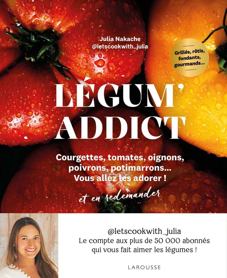 Légum'addict - Julia Nakache, Julia Nakache - LAROUSSE