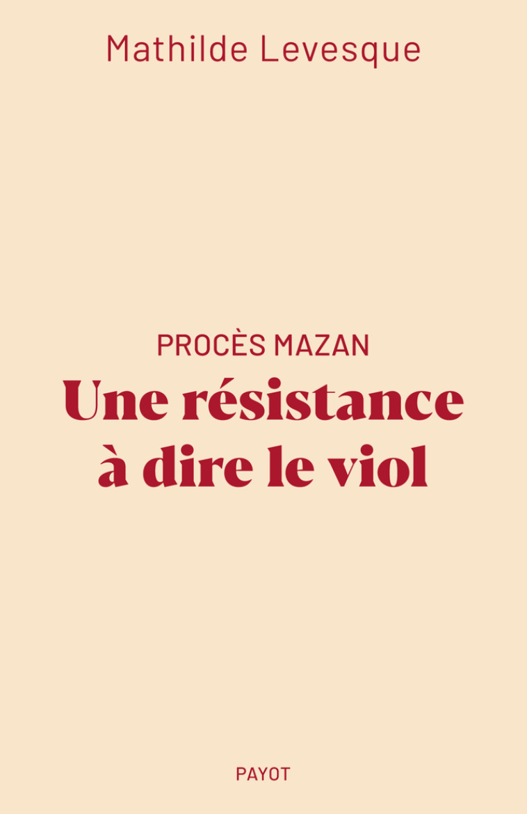 Procès Mazan : Une résistance à dire le viol - Mathilde Levesque, Mathilde Levesque - PAYOT