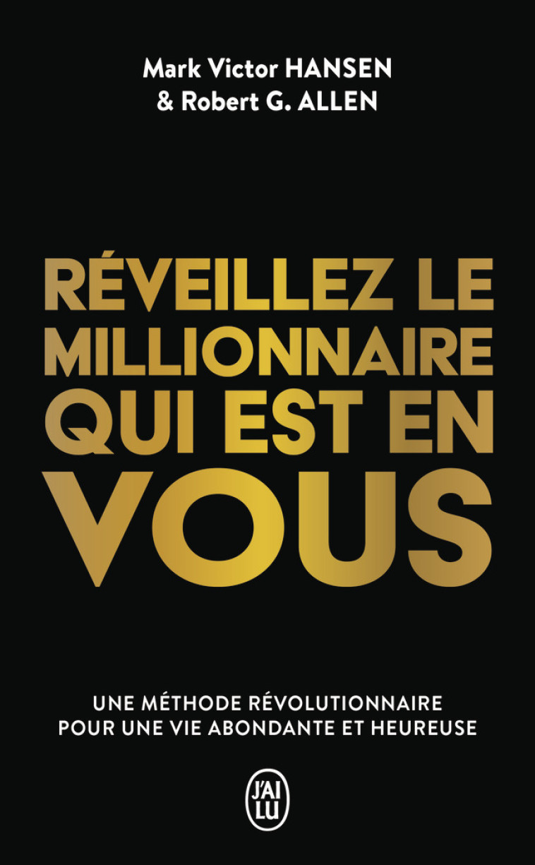 Réveillez le millionnaire qui est en vous -  ROBERT ALLEN / MARK VICTOR HANSEN, Mark Victor Hansen, Robert Allen, Danielle Champagne, Robert G. Allen - J'AI LU