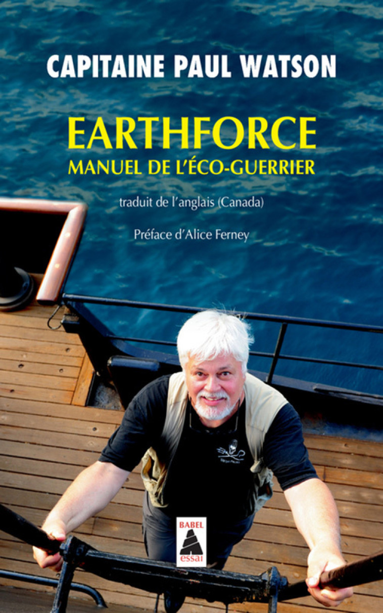 Earthforce -  Capitaine paul watson, Alice Ferney, Isabelle Roy, Cyril DION,  Capitaine paul watson, Alice Ferney, Isabelle Roy, Cyril DION - ACTES SUD