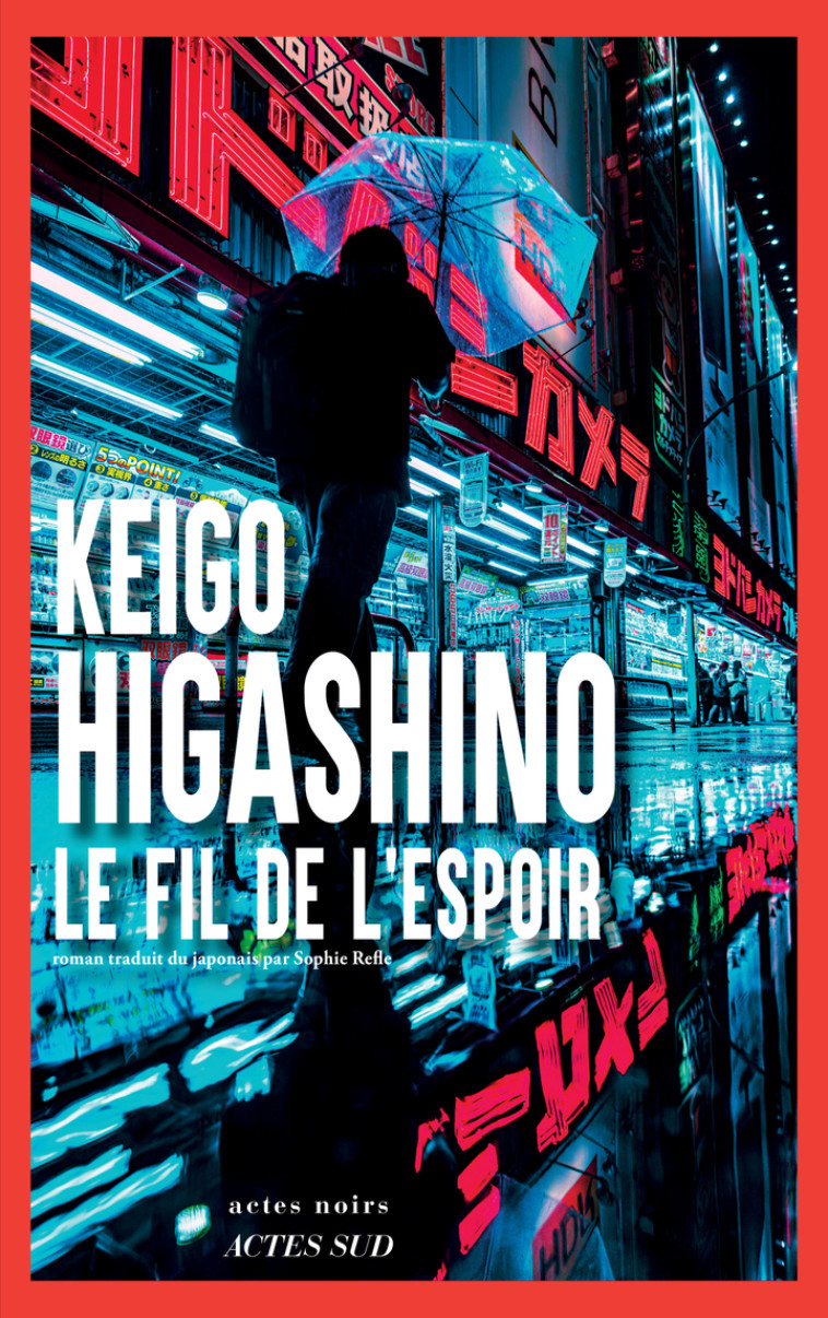 Le Fil de l'espoir -  HIGASHINO KEIGO/REFLE SOPHIE, Keigo Higashino, Sophie Rèfle, Keigo Higashino, Sophie Rèfle - ACTES SUD