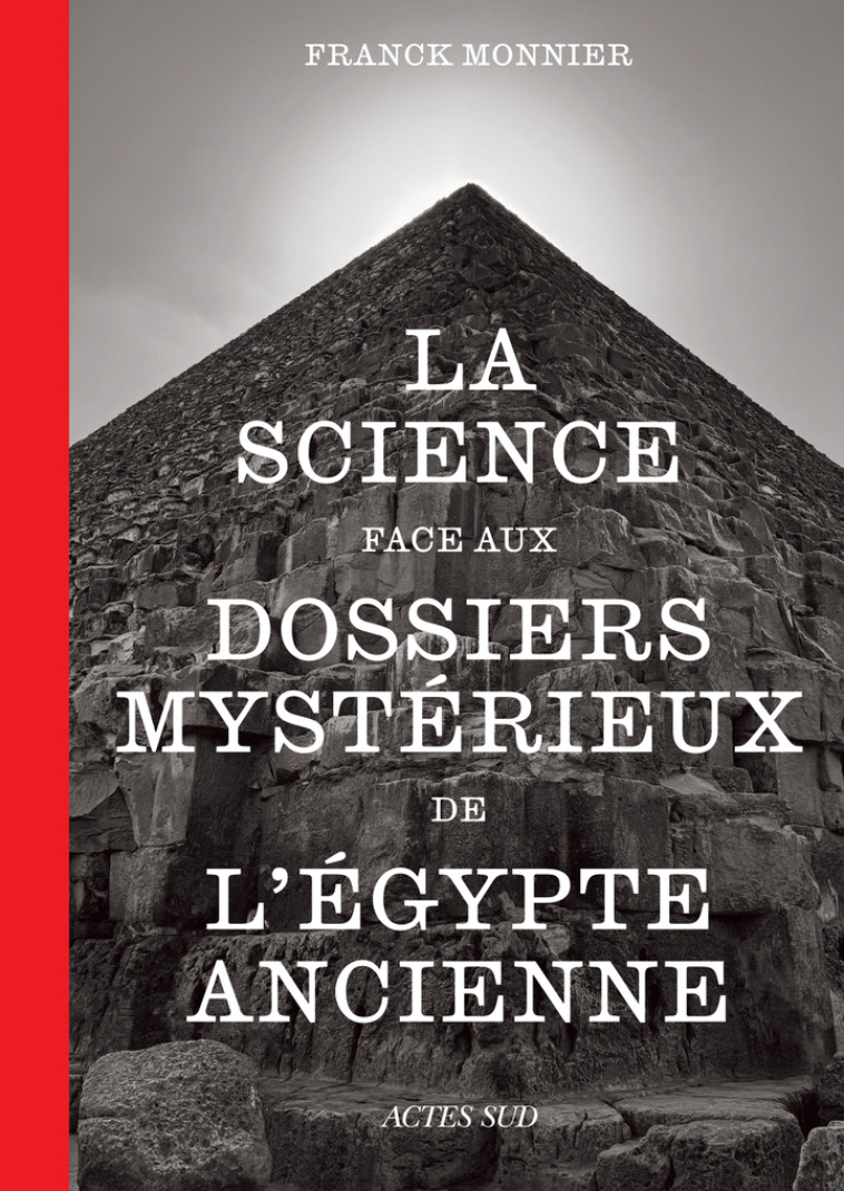 La science face aux dossiers mystérieux de l'Égypte ancienne - Franck Monnier, Franck Monnier - ACTES SUD