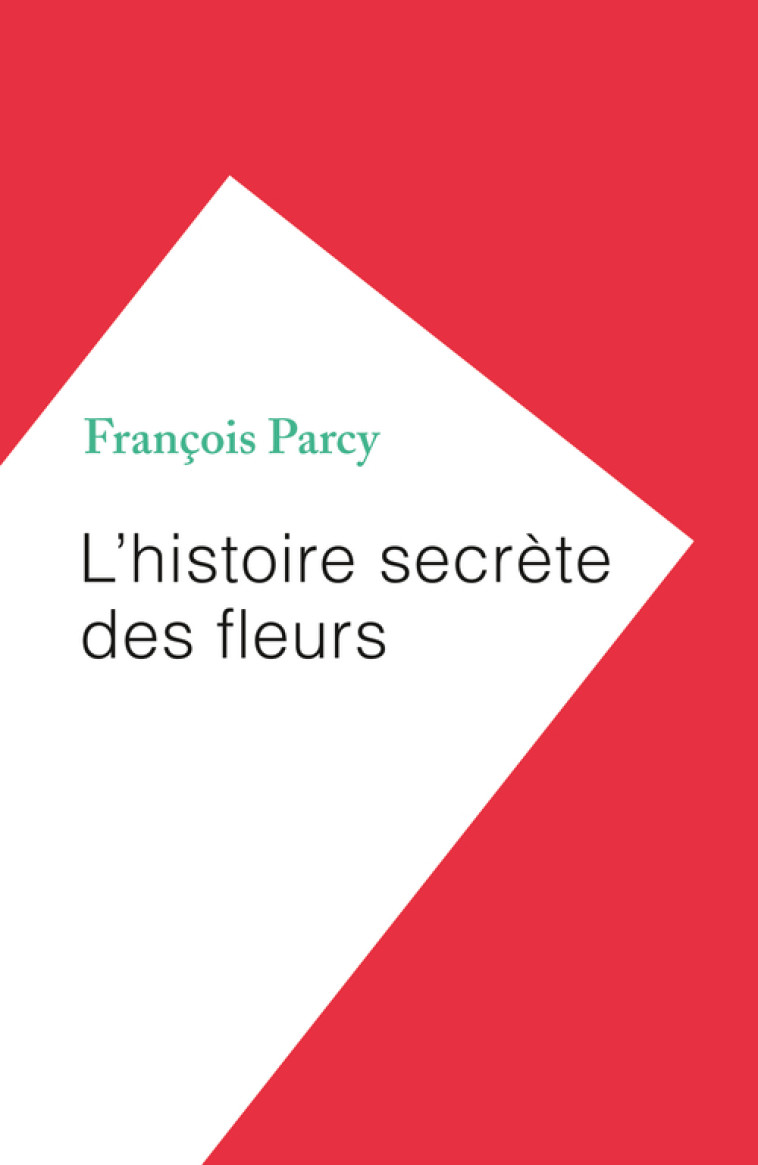 L'histoire secrète des fleurs - François Parcy, Etienne Klein - HUMENSCIENCES