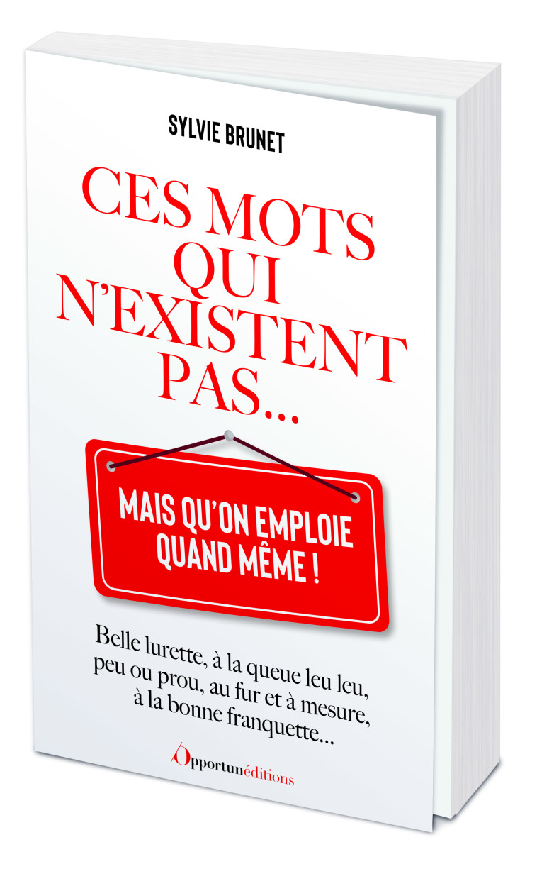 Ces mots qui n'existent pas... mais qu'on emploie quand même ! - Sylvie Brunet - OPPORTUN