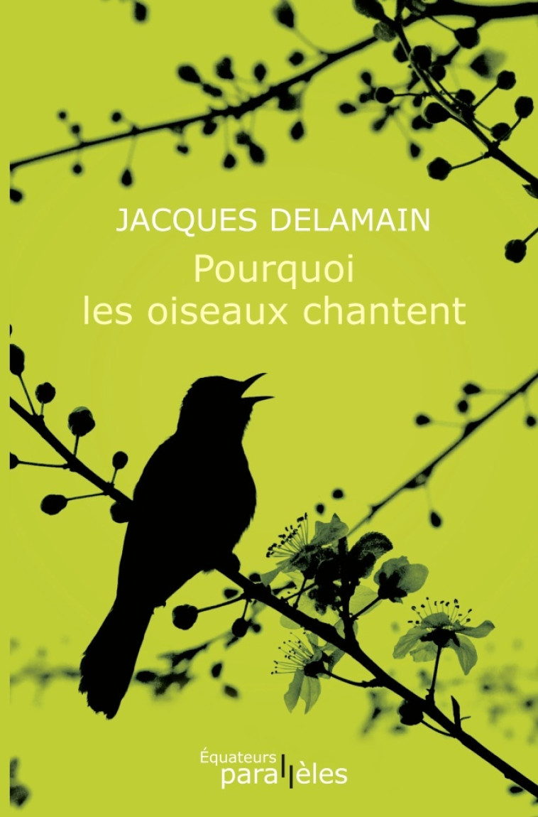 Pourquoi les oiseaux chantent -  Delamain/ jacques, Jacques Delamain, Jacques Delamain - DES EQUATEURS