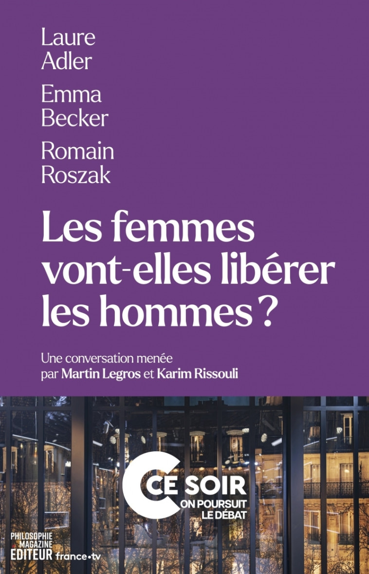 Les femmes vont-elles libérer les hommes ? - Karim Rissouli, Martin LEGROS, Emma Becker, Laure Adler, Romain Roszak - PHILOSOPHIE MAG