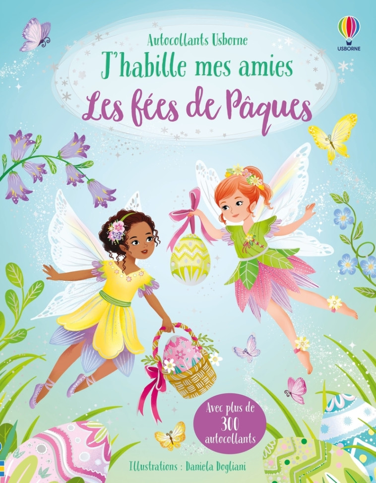 J'habille mes amies - Les fées de Pâques - Dès 5 ans - Véronique Duran, Daniela Dogliani, Daniela Dogliani, Antonia Miller, Renee Chaspoul - USBORNE