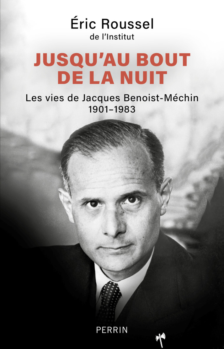 Jusqu'au bout de la nuit - Les vies des Jacques Benoist-Méchin 1901-1983 - Éric Roussel - PERRIN