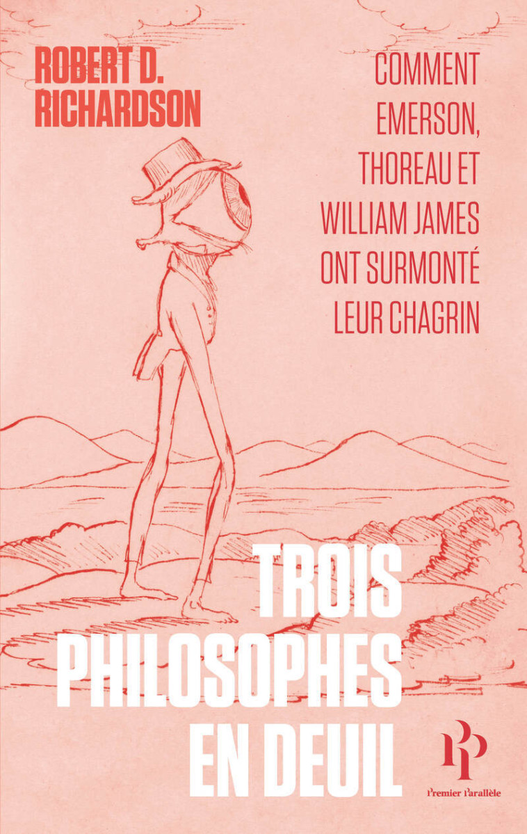 Trois philosophes en deuil - Comment Emerson, Thoreau et William James ont surmonté leur chagrin - Robert Richardson, Frédéric Joly, Robert D. Richardson, Megan Marshall - 1ER PARALLELE