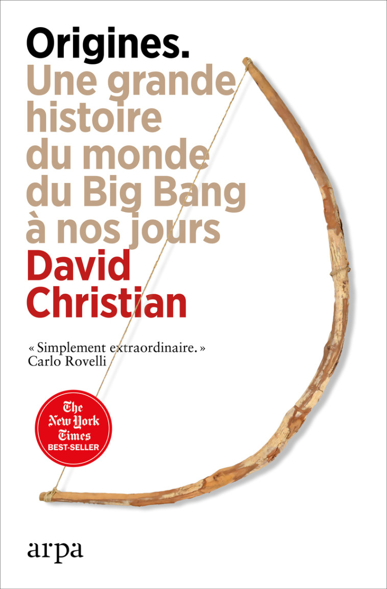 Origines - Une grande histoire du monde du Big Bang à nos jours - David Christian - ARPA