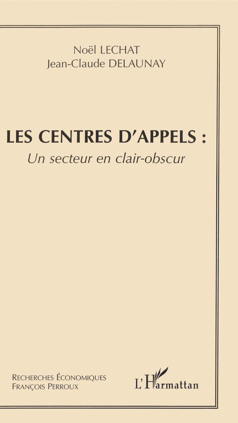 Les centres d'appels : un secteur clair-obscur - Jean-Claude DELAUNAY, Noël Lechat - L'HARMATTAN