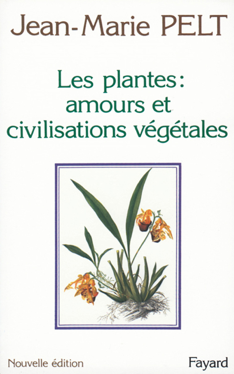 Les Plantes : amours et civilisations végétales - Jean-Marie Pelt - FAYARD