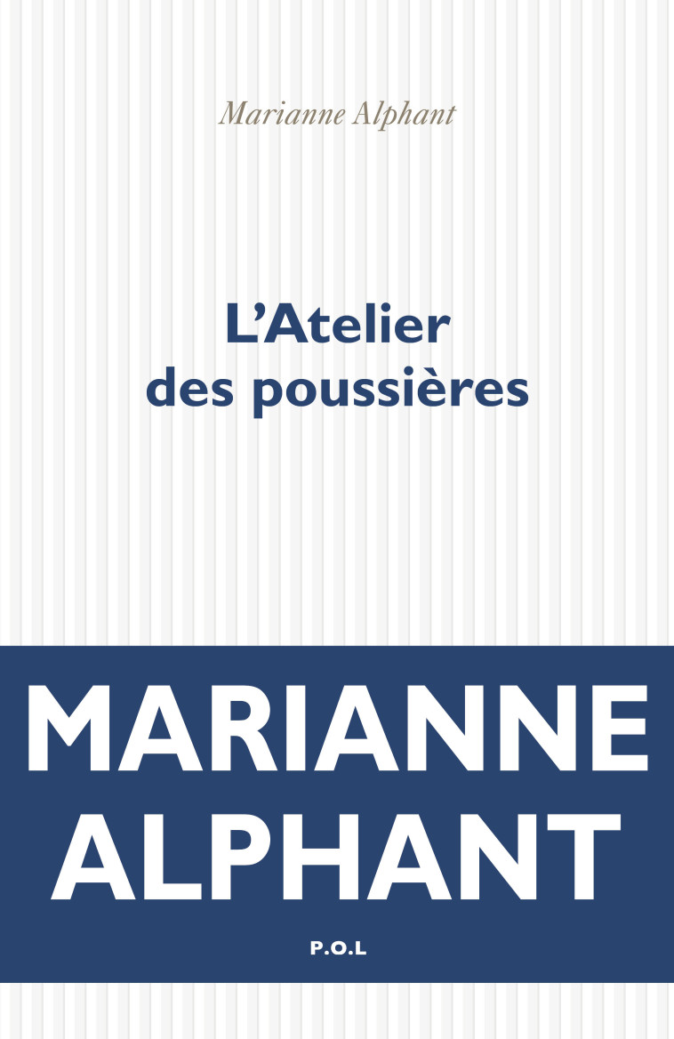 L'Atelier des poussières -  MARIANNE ALPHANT, Marianne Alphant - POL