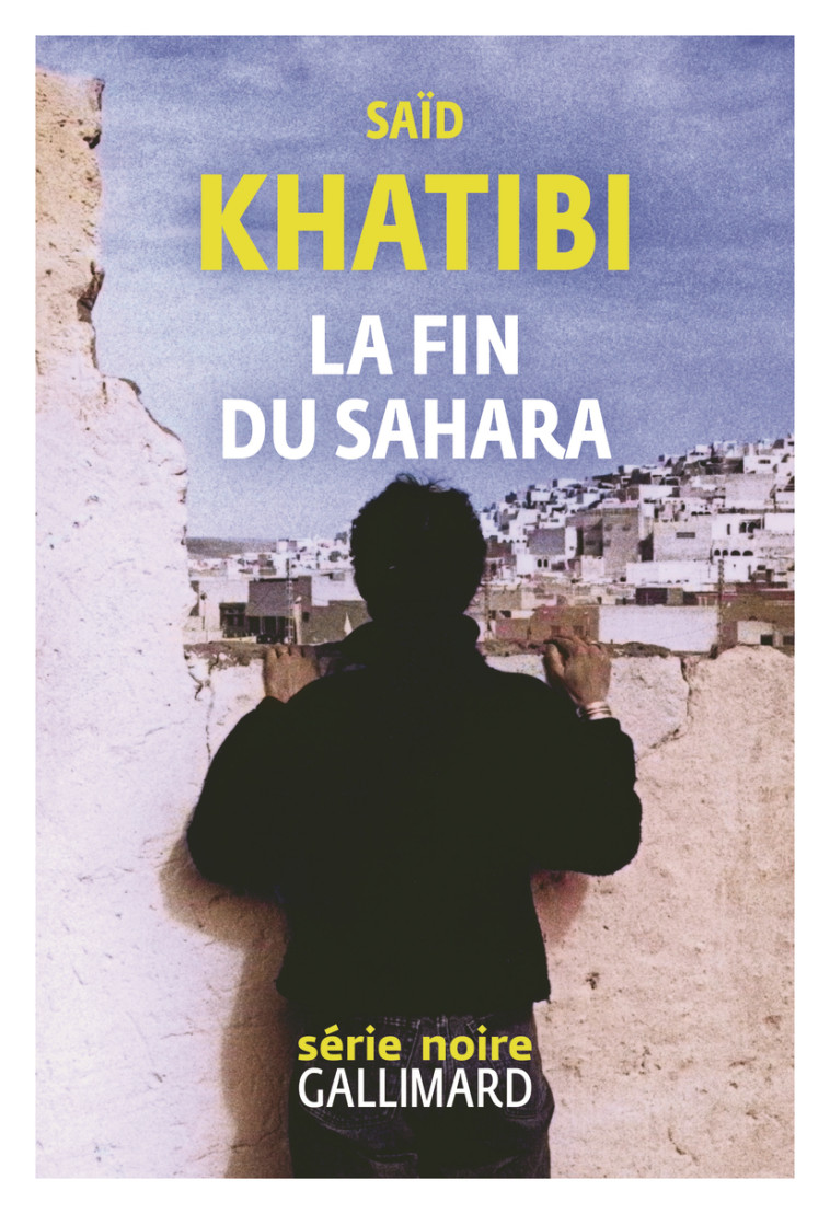 La fin du Sahara - Said Khatibi, Said Khatibi, Lotfi Nia - GALLIMARD