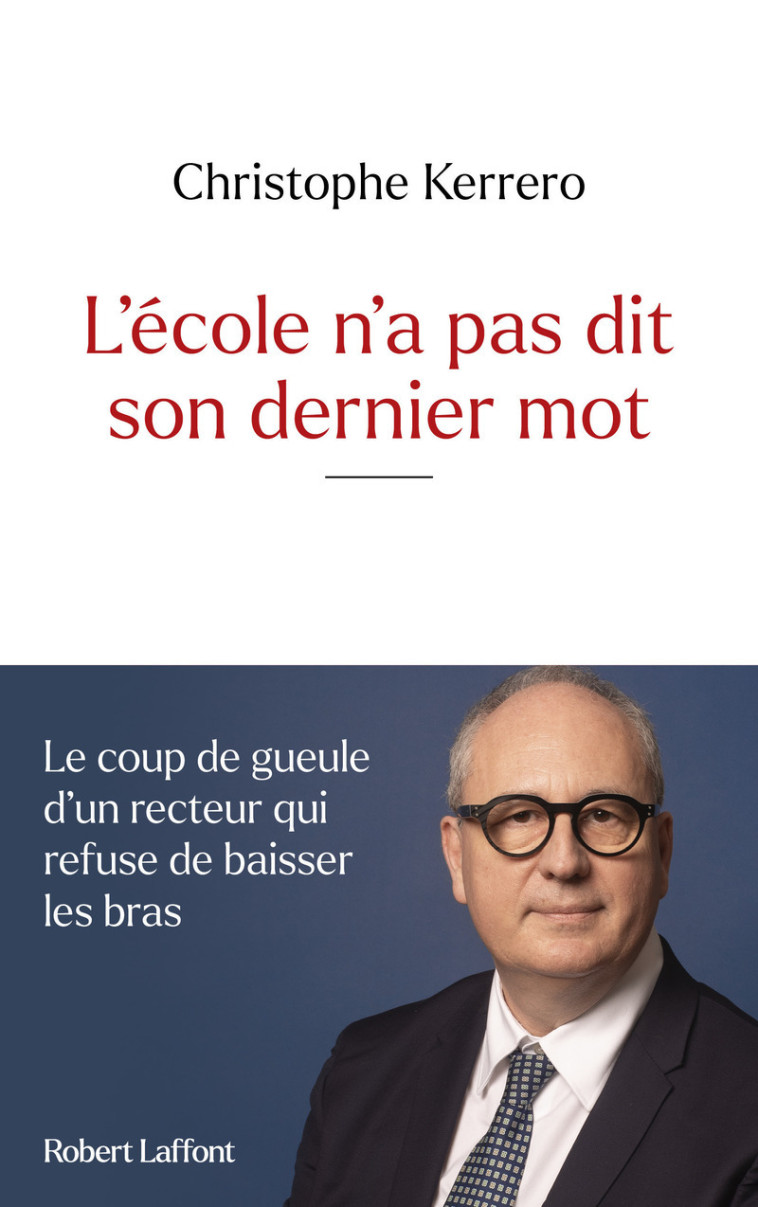 L'école n'a pas dit son dernier mot - Le coup de gueule d'un recteur qui refuse de baisser les bras - Christophe KERRERO - ROBERT LAFFONT