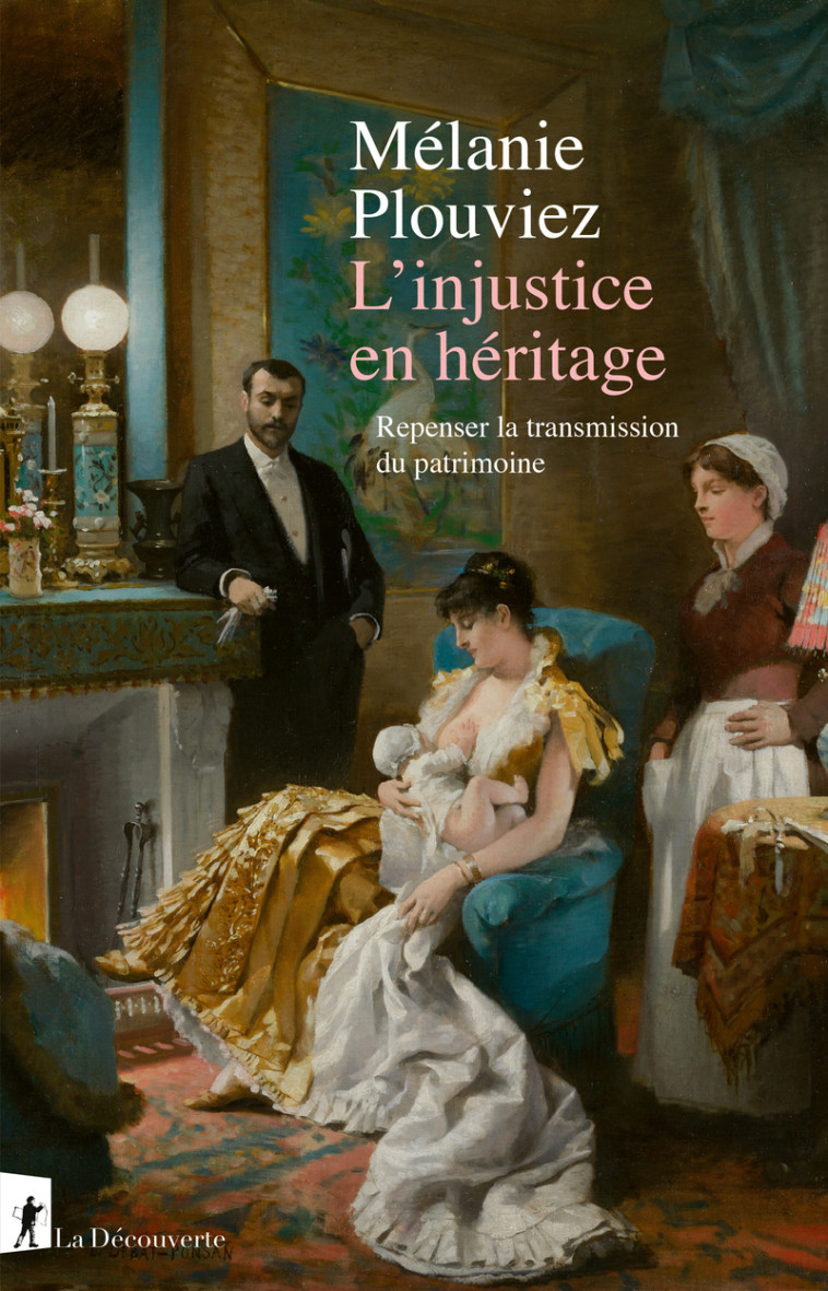 L'injustice en héritage - Repenser la transmission du patrimoine - Mélanie PLOUVIEZ, Mélanie PLOUVIEZ - LA DECOUVERTE